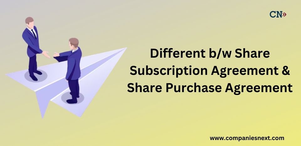 Different Between Share Subscription Agreement (SSA) and A Share Purchase Agreement (SPA)